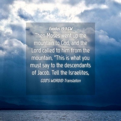 Picture 04 - Exodus 19:3 GW - Then Moses went up the mountain to God, and the - Bible Verse Picture