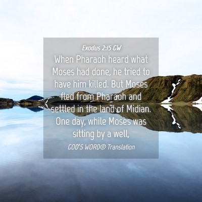 Picture 04 - Exodus 2:15 GW - When Pharaoh heard what Moses had done, he tried - Bible Verse Picture