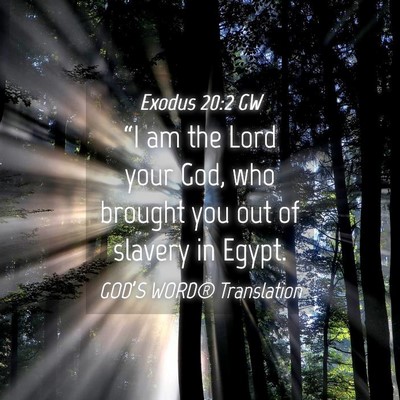 Picture 04 - Exodus 20:2 GW - “I am the Lord your God, who brought you out of - Bible Verse Picture