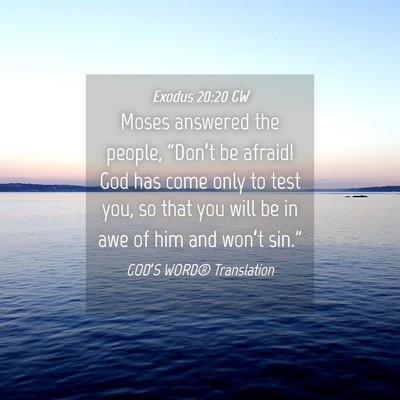 Picture 04 - Exodus 20:20 GW - Moses answered the people, “Don’t be afraid! - Bible Verse Picture