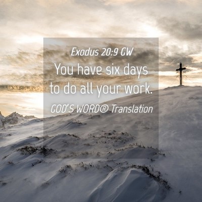 Picture 04 - Exodus 20:9 GW - You have six days to do all your - Bible Verse Picture