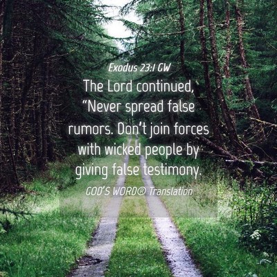 Picture 04 - Exodus 23:1 GW - The Lord continued, “Never spread false rumors. - Bible Verse Picture