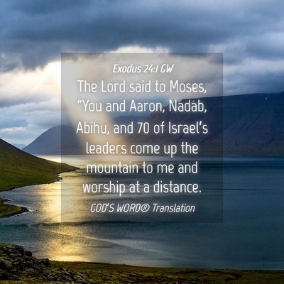 Picture 04 - Exodus 24:1 GW - The Lord said to Moses, “You and Aaron, Nadab, - Bible Verse Picture