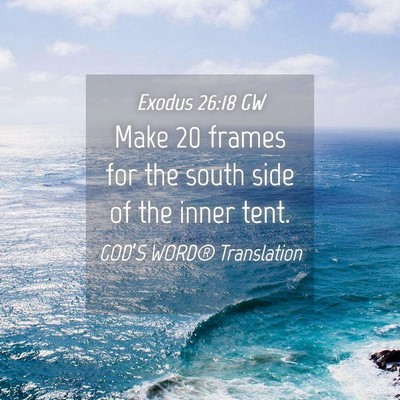 Picture 04 - Exodus 26:18 GW - Make 20 frames for the south side of the inner - Bible Verse Picture