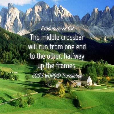 Picture 04 - Exodus 26:28 GW - The middle crossbar will run from one end to the - Bible Verse Picture