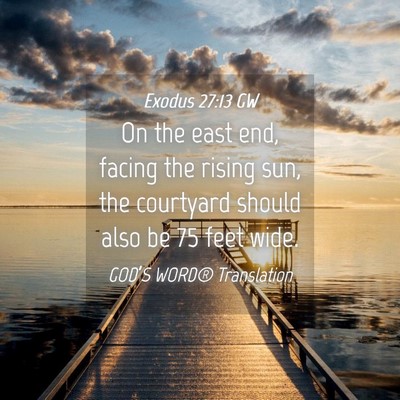 Picture 04 - Exodus 27:13 GW - On the east end, facing the rising sun, the - Bible Verse Picture
