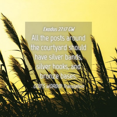Picture 04 - Exodus 27:17 GW - All the posts around the courtyard should have - Bible Verse Picture