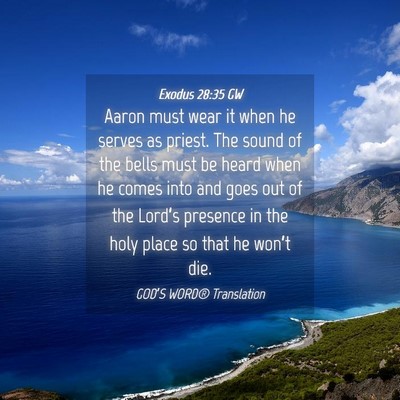 Picture 04 - Exodus 28:35 GW - Aaron must wear it when he serves as priest. The - Bible Verse Picture