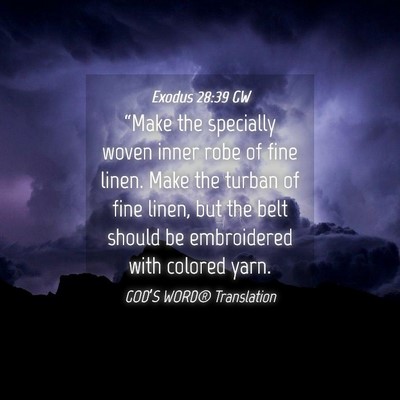 Picture 04 - Exodus 28:39 GW - “Make the specially woven inner robe of fine - Bible Verse Picture
