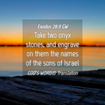 Picture 04 - Exodus 28:9 GW - Take two onyx stones, and engrave on them the - Bible Verse Picture
