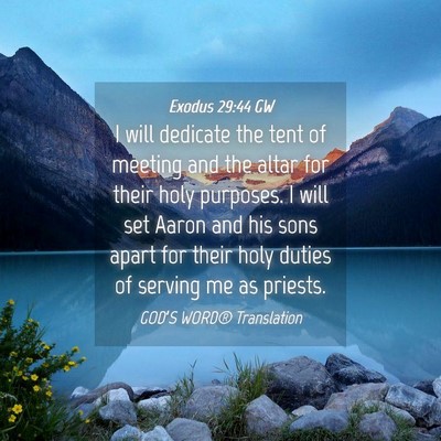 Picture 04 - Exodus 29:44 GW - I will dedicate the tent of meeting and the altar - Bible Verse Picture