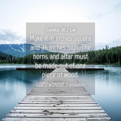 Picture 04 - Exodus 30:2 GW - Make it 18 inches square and 36 inches high. The - Bible Verse Picture