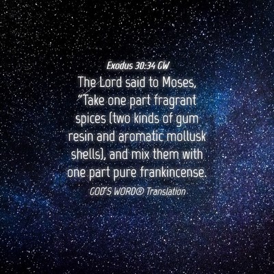 Picture 04 - Exodus 30:34 GW - The Lord said to Moses, “Take one part fragrant - Bible Verse Picture