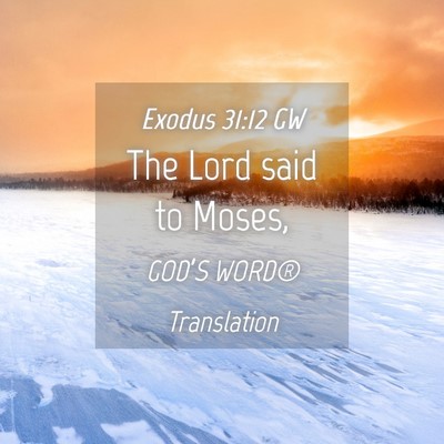 Picture 04 - Exodus 31:12 GW - The Lord said to - Bible Verse Picture