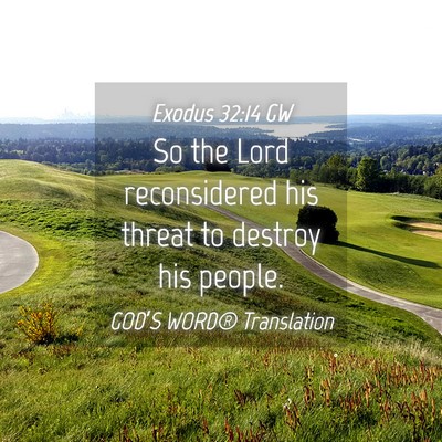 Picture 04 - Exodus 32:14 GW - So the Lord reconsidered his threat to destroy - Bible Verse Picture