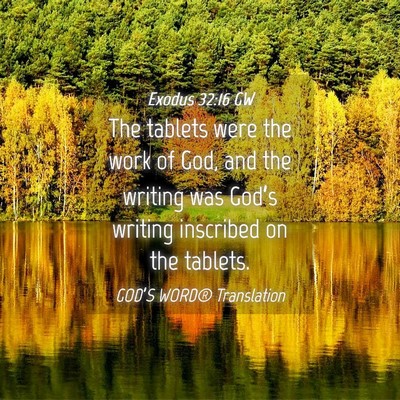 Picture 04 - Exodus 32:16 GW - The tablets were the work of God, and the writing - Bible Verse Picture