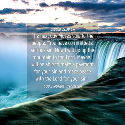 Picture 04 - Exodus 32:30 GW - The next day Moses said to the people, “You - Bible Verse Picture