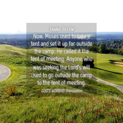 Picture 04 - Exodus 33:7 GW - Now, Moses used to take a tent and set it up far - Bible Verse Picture