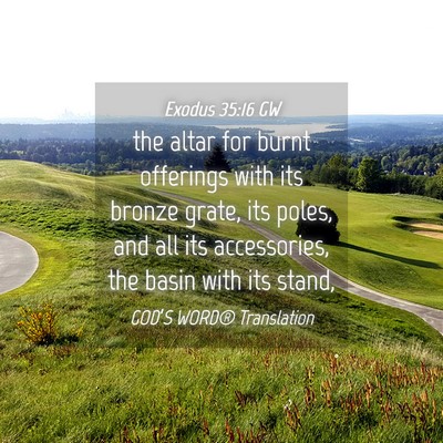 Picture 04 - Exodus 35:16 GW - the altar for burnt offerings with its bronze - Bible Verse Picture