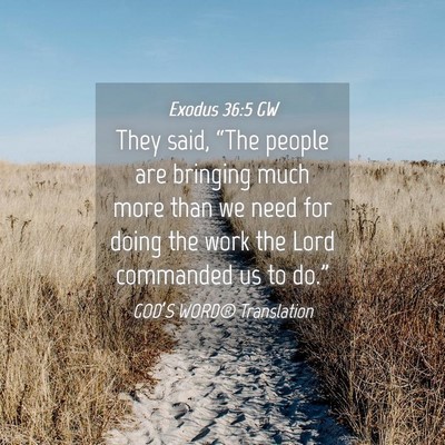 Picture 04 - Exodus 36:5 GW - They said, “The people are bringing much more - Bible Verse Picture