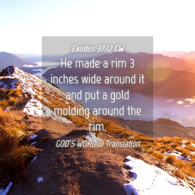Picture 04 - Exodus 37:12 GW - He made a rim 3 inches wide around it and put a - Bible Verse Picture