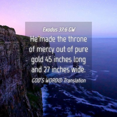 Picture 04 - Exodus 37:6 GW - He made the throne of mercy out of pure gold 45 - Bible Verse Picture