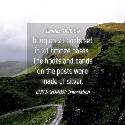 Picture 04 - Exodus 38:10 GW - hung on 20 posts set in 20 bronze bases. The - Bible Verse Picture