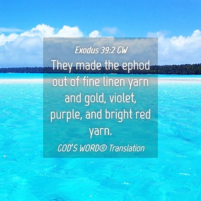 Picture 04 - Exodus 39:2 GW - They made the ephod out of fine linen yarn and - Bible Verse Picture