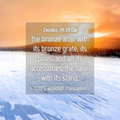 Picture 04 - Exodus 39:39 GW - the bronze altar with its bronze grate, its - Bible Verse Picture