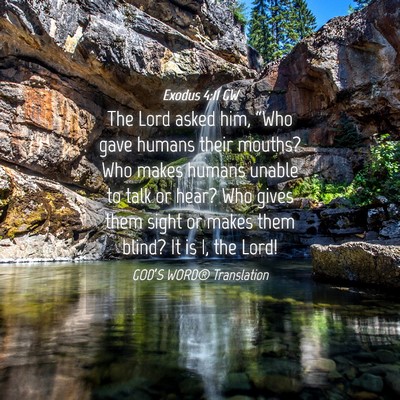 Picture 04 - Exodus 4:11 GW - The Lord asked him, “Who gave humans their - Bible Verse Picture