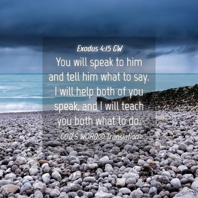 Picture 04 - Exodus 4:15 GW - You will speak to him and tell him what to say. I - Bible Verse Picture