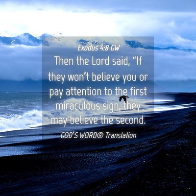 Picture 04 - Exodus 4:8 GW - Then the Lord said, “If they won’t believe - Bible Verse Picture