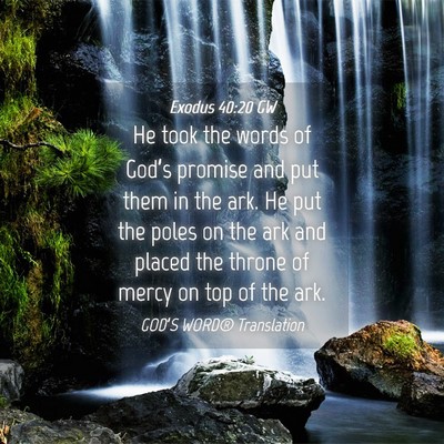 Picture 04 - Exodus 40:20 GW - He took the words of God’s promise and put them - Bible Verse Picture