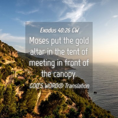 Picture 04 - Exodus 40:26 GW - Moses put the gold altar in the tent of meeting - Bible Verse Picture