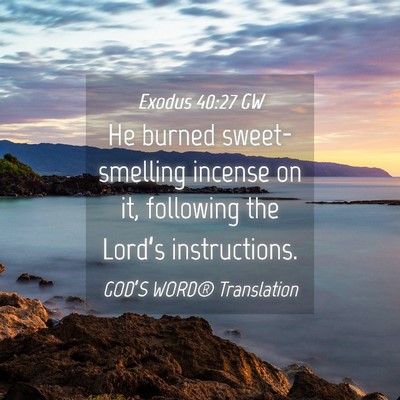Picture 04 - Exodus 40:27 GW - He burned sweet-smelling incense on it, following - Bible Verse Picture