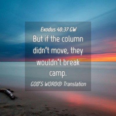 Picture 04 - Exodus 40:37 GW - But if the column didn’t move, they wouldn’t - Bible Verse Picture