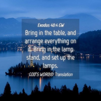 Picture 04 - Exodus 40:4 GW - Bring in the table, and arrange everything on it. - Bible Verse Picture