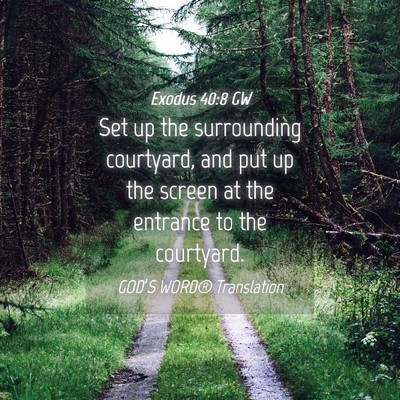 Picture 04 - Exodus 40:8 GW - Set up the surrounding courtyard, and put up the - Bible Verse Picture