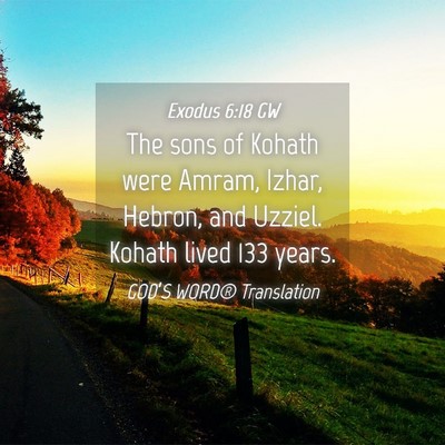 Picture 04 - Exodus 6:18 GW - The sons of Kohath were Amram, Izhar, Hebron, and - Bible Verse Picture