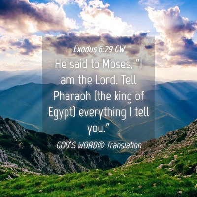 Picture 04 - Exodus 6:29 GW - He said to Moses, “I am the Lord. Tell Pharaoh - Bible Verse Picture