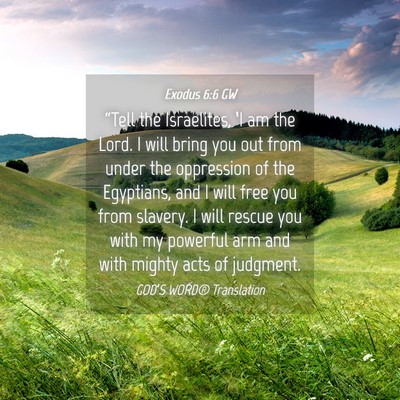 Picture 04 - Exodus 6:6 GW - “Tell the Israelites, ‘I am the Lord. I will - Bible Verse Picture