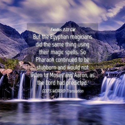 Picture 04 - Exodus 7:22 GW - But the Egyptian magicians did the same thing - Bible Verse Picture