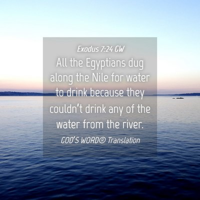 Picture 04 - Exodus 7:24 GW - All the Egyptians dug along the Nile for water to - Bible Verse Picture