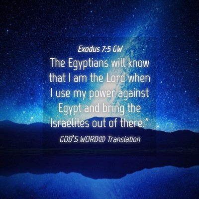 Picture 04 - Exodus 7:5 GW - The Egyptians will know that I am the Lord when I - Bible Verse Picture