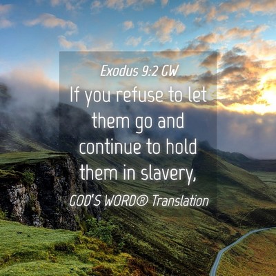 Picture 04 - Exodus 9:2 GW - If you refuse to let them go and continue to hold - Bible Verse Picture