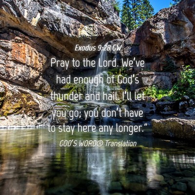 Picture 04 - Exodus 9:28 GW - Pray to the Lord. We’ve had enough of God’s - Bible Verse Picture