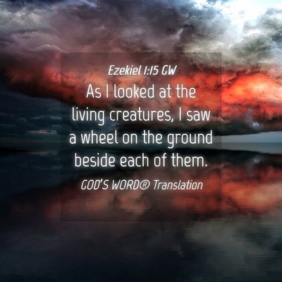 Picture 04 - Ezekiel 1:15 GW - As I looked at the living creatures, I saw a - Bible Verse Picture