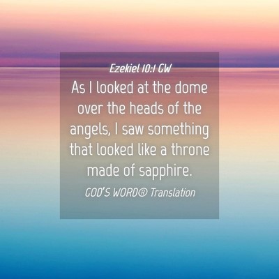 Picture 04 - Ezekiel 10:1 GW - As I looked at the dome over the heads of the - Bible Verse Picture
