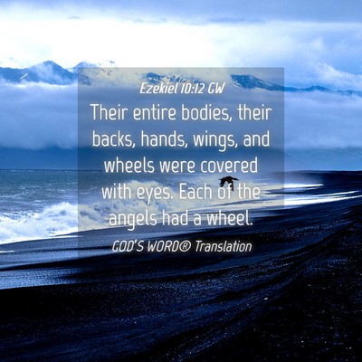 Picture 04 - Ezekiel 10:12 GW - Their entire bodies, their backs, hands, wings, - Bible Verse Picture