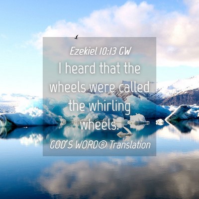 Picture 04 - Ezekiel 10:13 GW - I heard that the wheels were called the whirling - Bible Verse Picture